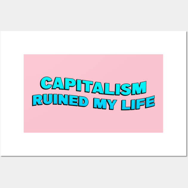 Capitalism Ruined My Life Wall Art by Football from the Left